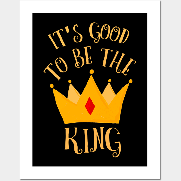 It's Good To Be The King Royalty Golden Crown Wall Art by LegitHooligan